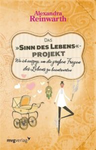 Alexandra Reinwarth Das "Sinn des Lebens"-Projekt mvg verlag