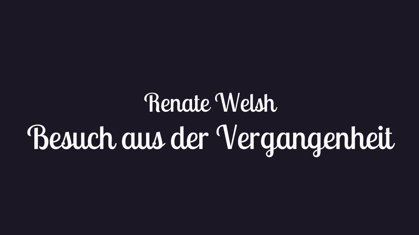 You are currently viewing Renate Welsh | Besuch aus der Vergangenheit